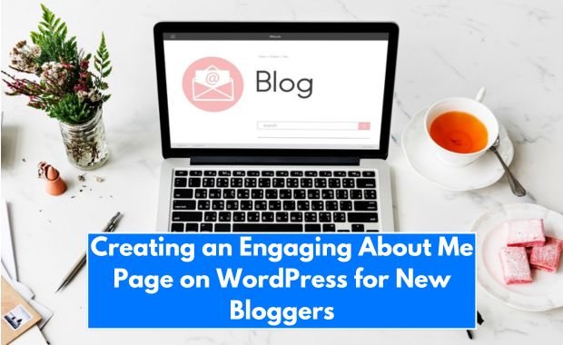 Creating an Engaging About Me Page on WordPress for New Bloggers Image
