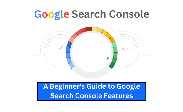 A Beginner's Guide to Google Search Console Features Image